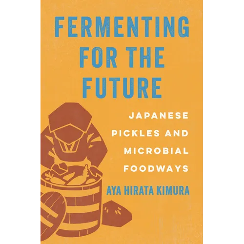 Fermenting for the Future: Japanese Pickles and Microbial Foodways