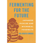 Fermenting for the Future: Japanese Pickles and Microbial Foodways