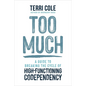 Too Much: A Guide to Breaking the Cycle of High-Functioning Codependency