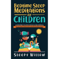 Bedtime Sleep Meditations For Children: Guided Night Time Short Stories To Help Toddlers & Kids Fall Asleep At Night, Relax, And Have Beautiful Dreams
