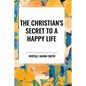 The Christian's Secret to a Happy Life