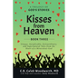Kisses from Heaven: Unique, Inexplicable, Extraordinary, and Supernatural Tales from the Heart of a Miraculous God