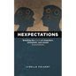 Hexpectations: Breaking the Curse of Unspoken, Unrealistic, and Unmet Expectations