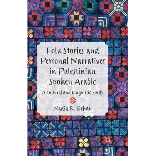Folk Stories and Personal Narratives in Palestinian Spoken Arabic: A Cultural and Linguistic Study