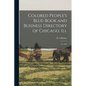 Colored People's Blue-book and Business Directory of Chicago, Ill: Yr. 1905