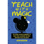 Teach with Magic - Use Disney Design Techniques to Make Your Classroom the Most Engaging Place on Earth!