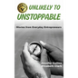 Unlikely to Unstoppable: Stories from Everyday Entrepreneurs