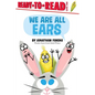 We Are All Ears: Ready-To-Read Level 1