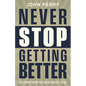 Never Stop Getting Better: Becoming Who You Were Meant to Be