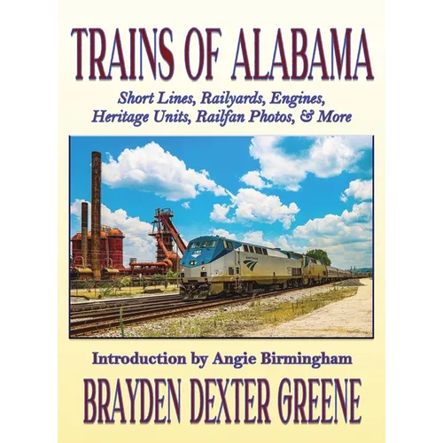 Trains of Alabama: Short Lines, Railyards, Engines, Heritage Units, Railfan Photos, & More