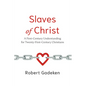 Slaves of Christ: A First-Century Understanding for Twenty-First-Century Christians
