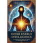 Awakening Your Inner Energy Intelligence: Unlocking the Power of Energy to Transform Your Life