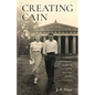 Creating Cain: My Father's Surprising Story of Love, Success, Deceit, and Loss