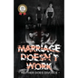 MARRIAGE DOESN'T WORK Neither Does Divorce