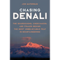 Chasing Denali: The Sourdoughs, Cheechakos, and Frauds behind the Most Unbelievable Feat in Mountaineering
