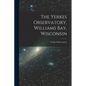 The Yerkes Observatory, Williams Bay, Wisconsin
