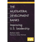 Multilateral Development Banks: Improving U.S. Leadership