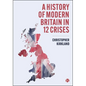 A History of Modern Britain in 12 Crises