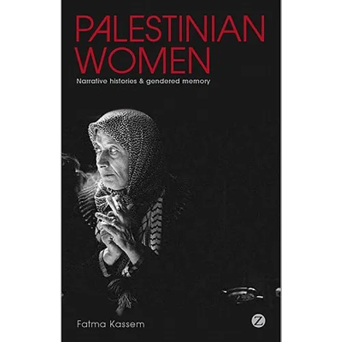 Palestinian Women: Narrative Histories and Gendered Memory