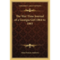 The War Time Journal of a Georgia Girl 1864 to 1865