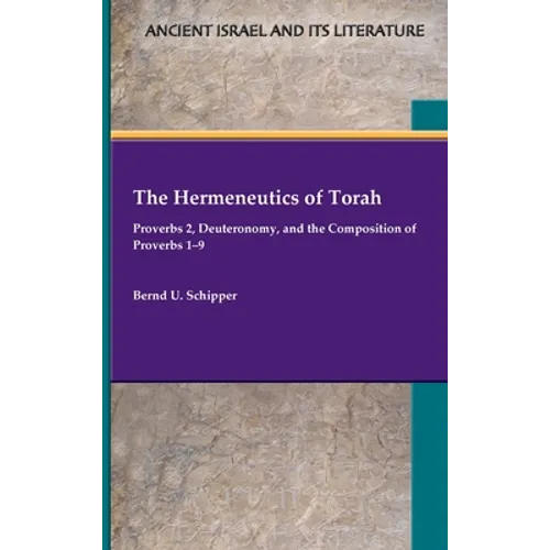 The Hermeneutics of Torah: Proverbs 2, Deuteronomy, and the Composition of Proverbs 1-9