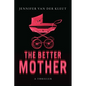 The Better Mother: A Thriller
