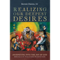 Realizing Our Deepest Desires: Journeying Into the Joy of God: Reflections on St. Teresa of Avila's the Interior Castle