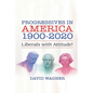 Progressives in America 1900-2020: Liberals with Attitude!