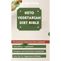Keto Vegetarian Diet Bible: The Essential Vegetarian Keto Cookbook: Keto Diet for Vegetarians, Ketogenic and Intermittent Fasting Diet, Keto Diet