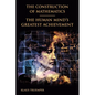 The Construction of Mathematics: The Human Mind's Greatest Achievement
