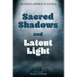 Sacred Shadows and Latent Light
