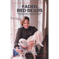 Faded Red Beads: From an Orphanage to a Disrupted Adoption. A Story of Courage, Resiliency and Faith.