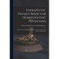 Therapeutic Pocket-Book for Homoeopathic Physicians: To Be Used at the Bedside of the Patient, and in Studying the Materia Medica Pura