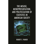 Misuse, Misrepresentation, and Politicization of Statistics in American Society