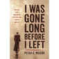 I Was Gone Long Before I Left: What Living in the Monastery for Twenty-Five Years Taught Me about Life