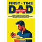 First-Time Dad Mastery: Simple, Proven Strategies for Emotional Bonding, Balancing Work and Family, and Being a Strong, Reliable Rock