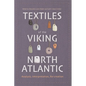 Textiles of the Viking North Atlantic: Analysis, Interpretation, Re-Creation