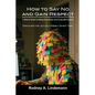 How to Say No and Gain Respect: A Biblical Guide to Setting Boundaries and Living with Purpose