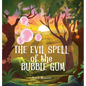 The Evil Spell of the Bubble Gum: A magical story about a princess, a prince, and a witch, perfect for boys and girls; an ideal gift for children ages