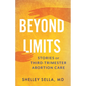 Beyond Limits: Stories of Third-Trimester Abortion Care