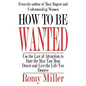 How To Be Wanted: Use the Law of Attraction to Date the Man You Most Desire and Live the Life You Deserve