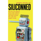 Siliconned: How the tech industry solves fake problems, hoards idle workers, and makes doomed bets with other people's money