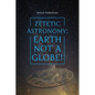 Zetetic Astronomy: Earth Not a Globe!