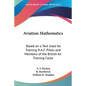 Aviation Mathematics: Based on a Text Used for Training R.A.F. Pilots and Members of the British Air Training Corps