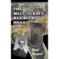 The Billy The Kid's Bad Bucks Hoax: Faking Billy Bonney As A William Brockway Gang Counterfeiter