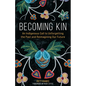 Becoming Kin: An Indigenous Call to Unforgetting the Past and Reimagining Our Future