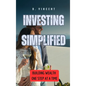 Investing Simplified: Building Wealth One Step at a Time