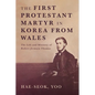 The First Protestant Martyr in Korea from Wales: The Life and Ministry of Robert Jermain Thomas