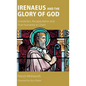 Irenaeus and the Glory of God: Gnosticism, Recapitulation and True Humanity in Christ