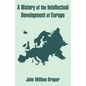 A History of the Intellectual Development of Europe